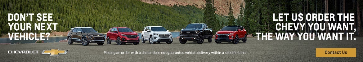 Let us order the Chevy you want, the way you want it.
